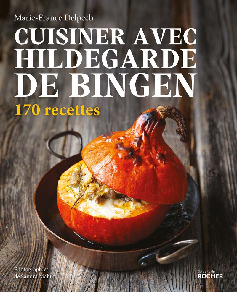 Marie-France Delpech - Cuisiner avec Hildegarde de Bingen - Éditions du Rocher