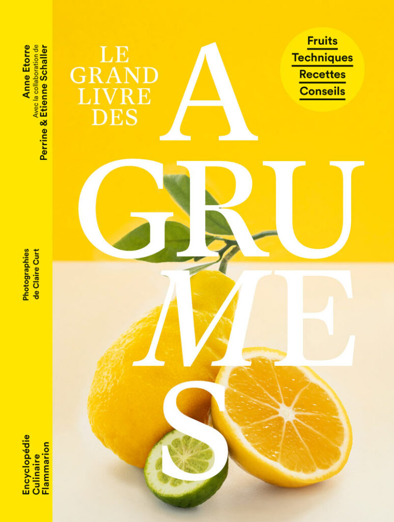Anne Etorre - Le grand livre des agrumes - éditions Flammarion