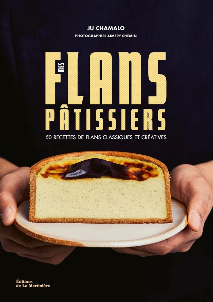 Ju Chamalo - Mes flans pâtissiers - Éditions de la Martinière