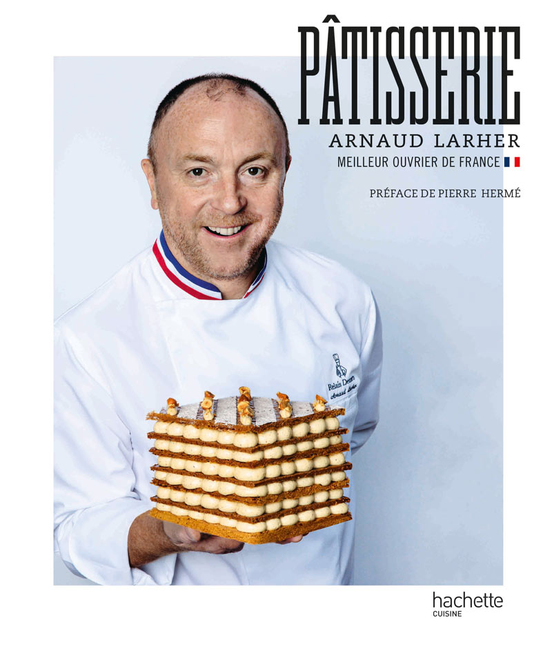 Arnaud Larher - Pâtisserie - éditions Hachette
