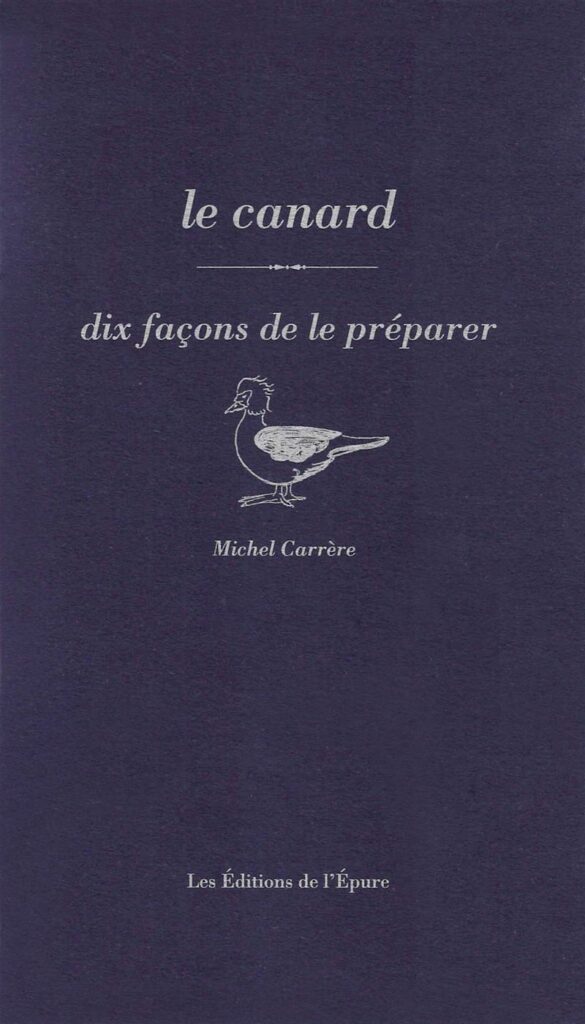 Michel Carrère - Le canard, dix façons de le préparer - Les éditions de l’Épure